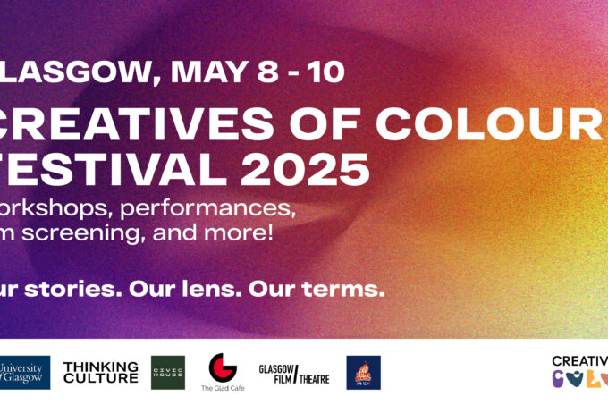 Banner image with sponsor logos. Text: Glasgow May 8 - 10 Creatives of Colour festival Workshops, performances, film screening and more. Our stories. Our lens. Our terms.