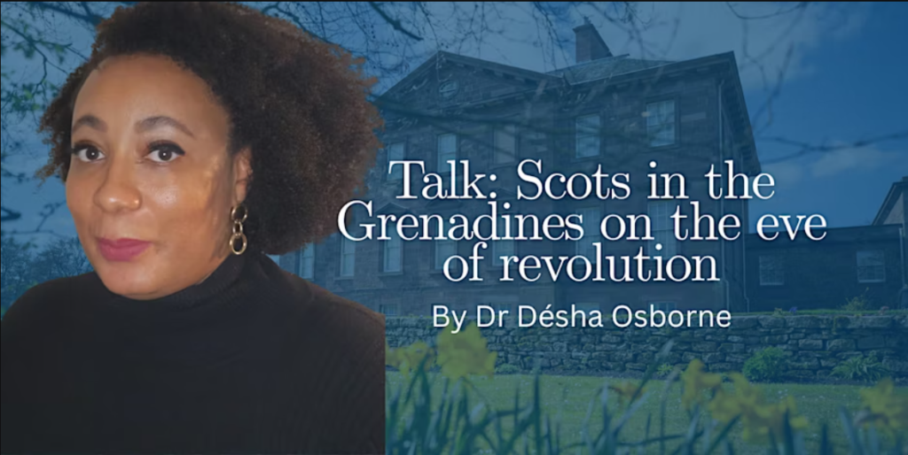 A photo of Dr Sesha Osborne overlaid a photo of Paxton House. Text: Scots in the Grenadines on the eve of revolution with Dr Désha Osborne